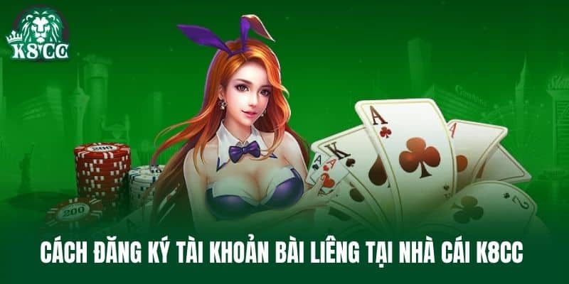 Cách đăng ký tài khoản bài liêng tại nhà cái K8CC 