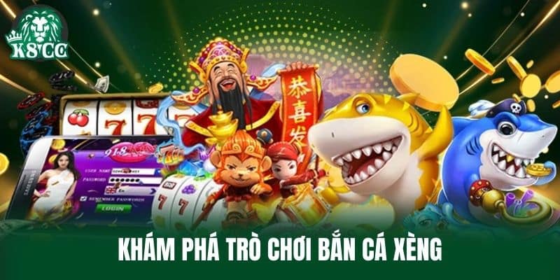 Khám Phá Trò Chơi Bắn Cá Xèng