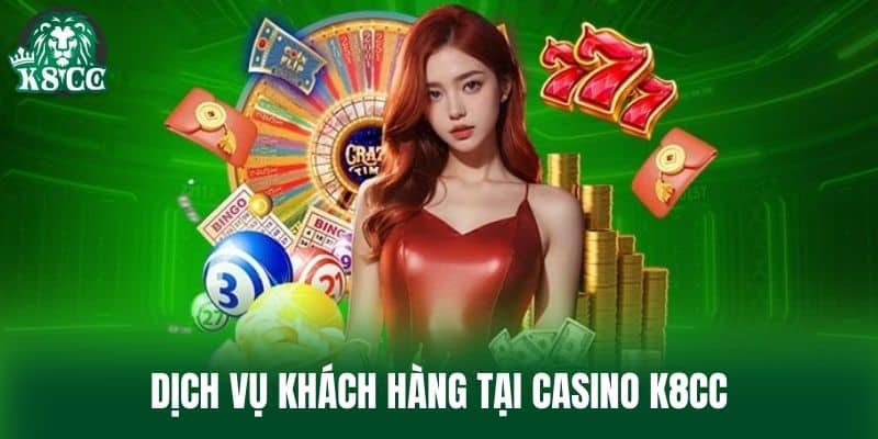 Dịch vụ khách hàng tại Casino K8CC