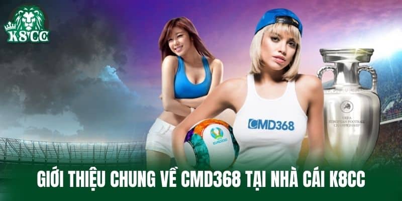 Giới thiệu chung về CMD368 tại nhà cái K8CC