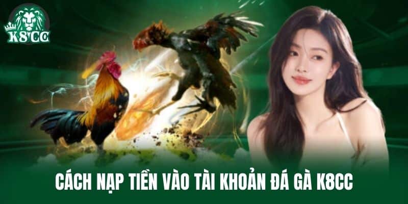 Cách nạp tiền vào tài khoản Đá Gà K8CC