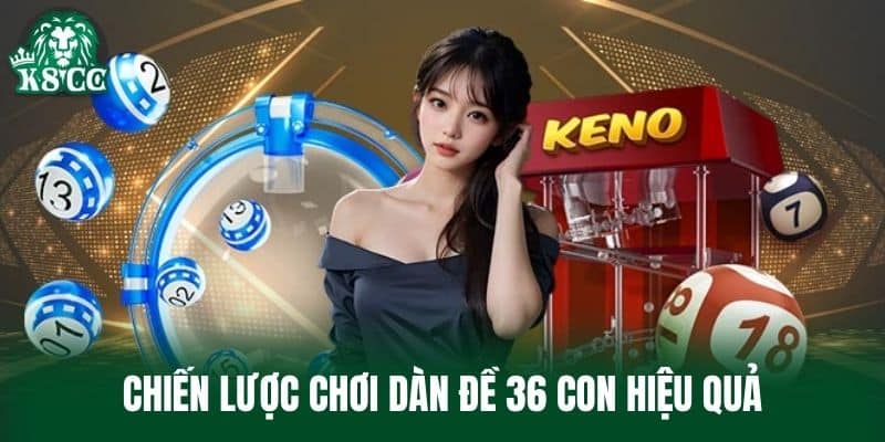 Chiến lược chơi Dàn Đề 36 Con hiệu quả