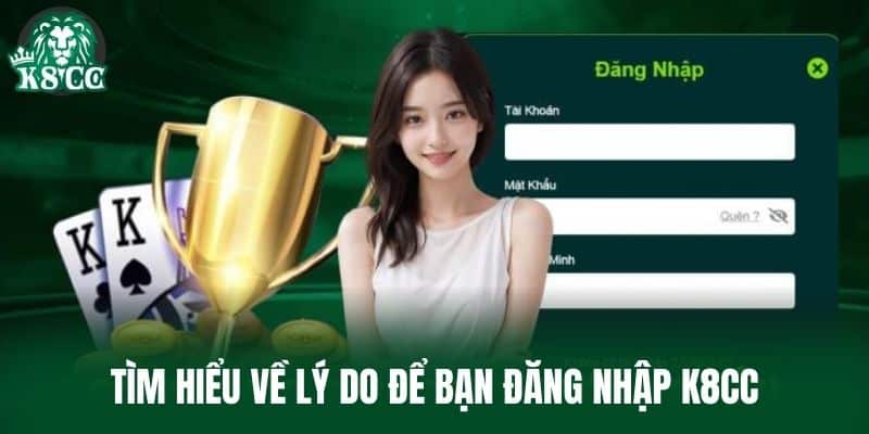 Tìm hiểu về lý do để bạn Đăng Nhập K8CC