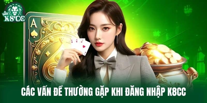 Các vấn đề thường gặp khi đăng nhập K8CC