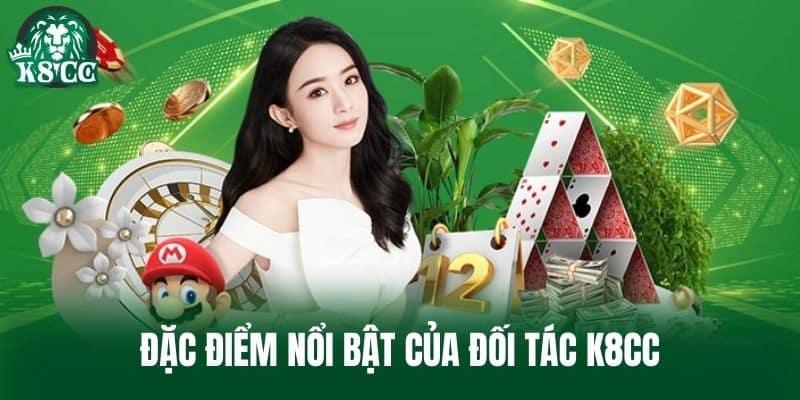 Đặc Điểm Nổi Bật Của Đối Tác K8CC