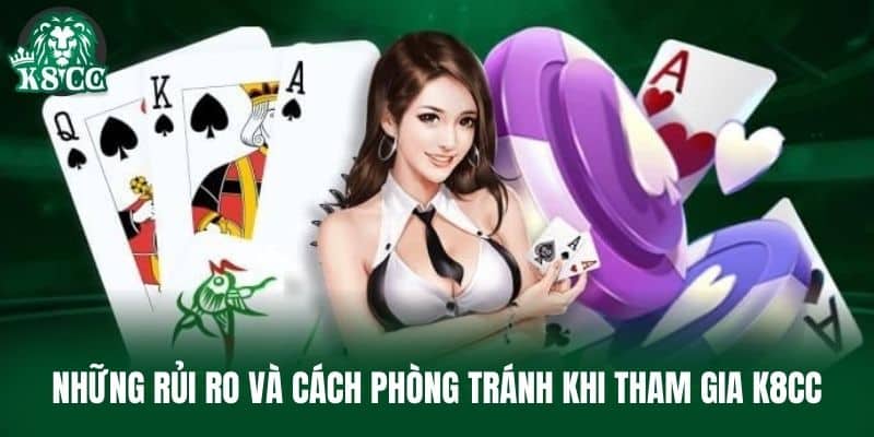 Những rủi ro và cách phòng tránh khi tham gia K8CC