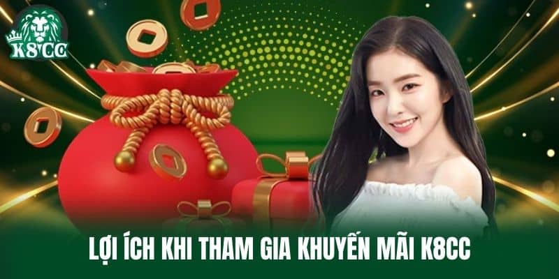 Lợi ích khi tham gia Khuyến Mãi K8CC