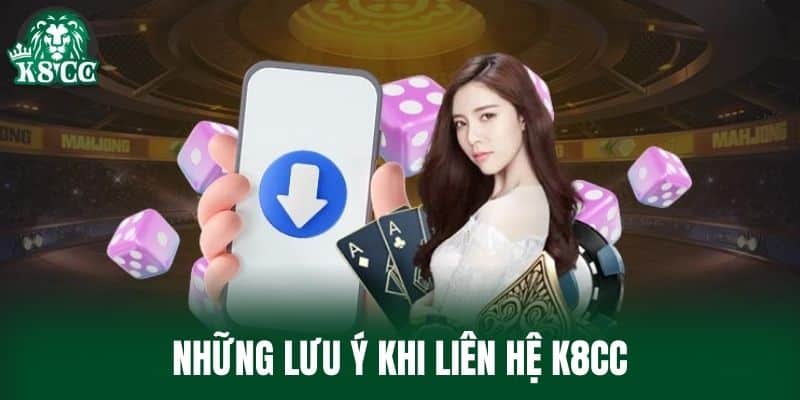 Những lưu ý khi Liên Hệ K8CC