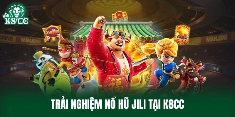 Trải nghiệm Nổ Hũ Jili tại K8CC