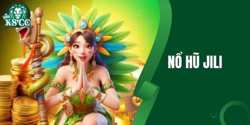 Nổ Hũ Jili - Khám Phá Thế Giới Game Đổi Thưởng Hấp Dẫn