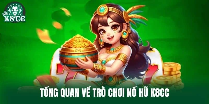 Tổng quan về trò chơi Nổ Hũ K8CC