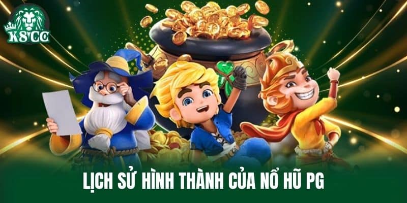 Lịch sử hình thành của Nổ Hũ PG