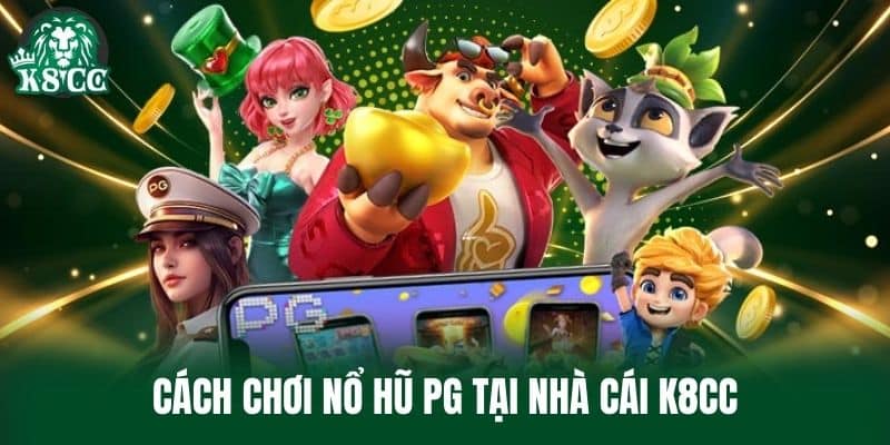 Cách chơi Nổ Hũ PG tại nhà cái K8CC