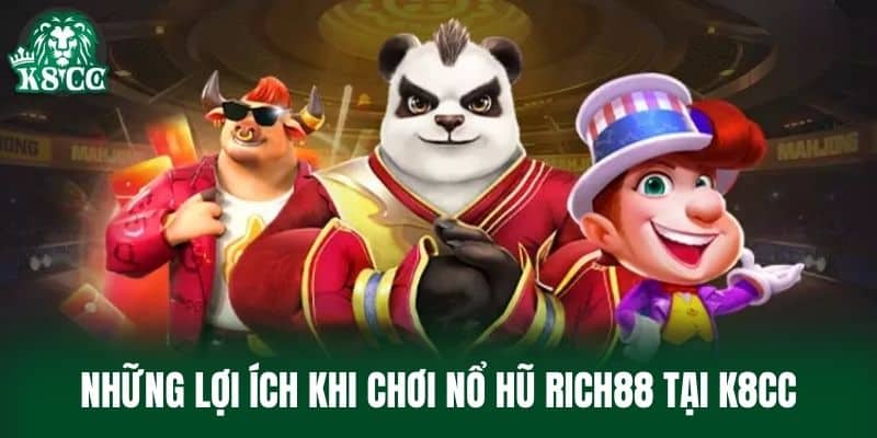 Những lợi ích khi chơi Nổ Hũ Rich88 tại K8CC