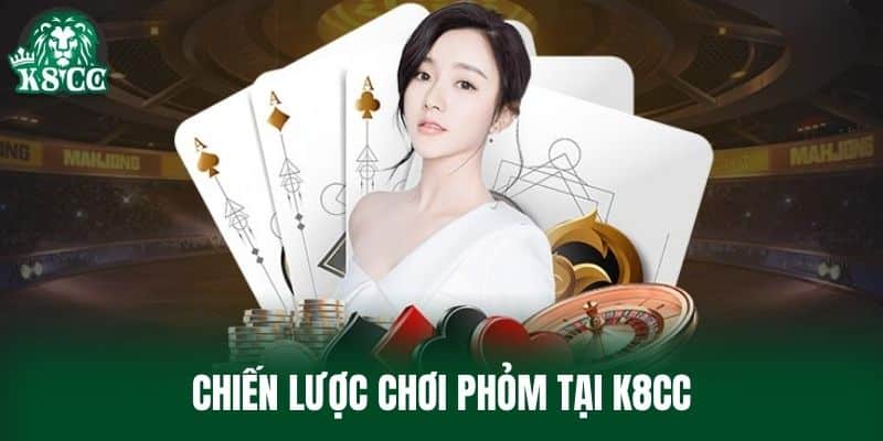 Chiến lược chơi Phỏm tại K8CC