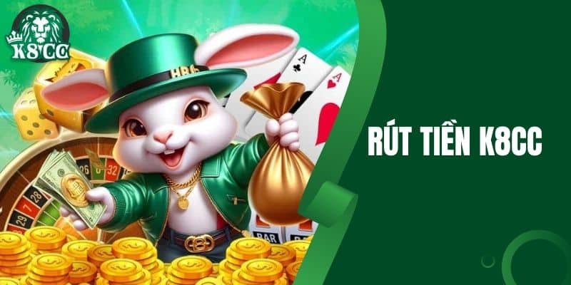Rút Tiền K8CC - Nhanh Chóng và An Toàn Nhất Năm 2025