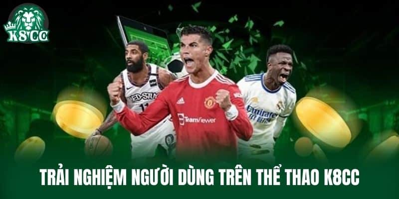 Trải nghiệm người dùng trên Thể Thao K8CC