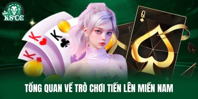 Tổng Quan Về Trò Chơi Tiến Lên Miền Nam