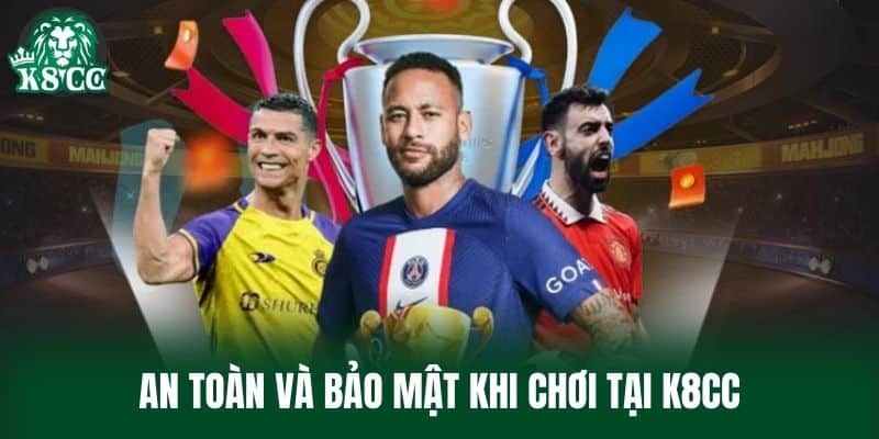 An toàn và bảo mật khi chơi tại K8CC